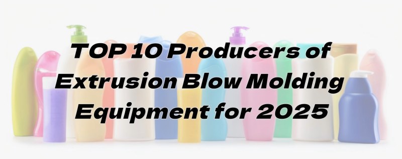 TOP 10 Abakhiqizi Bezinto Zokusebenza Zokubumba ze-Extrusion Blow zango-2025